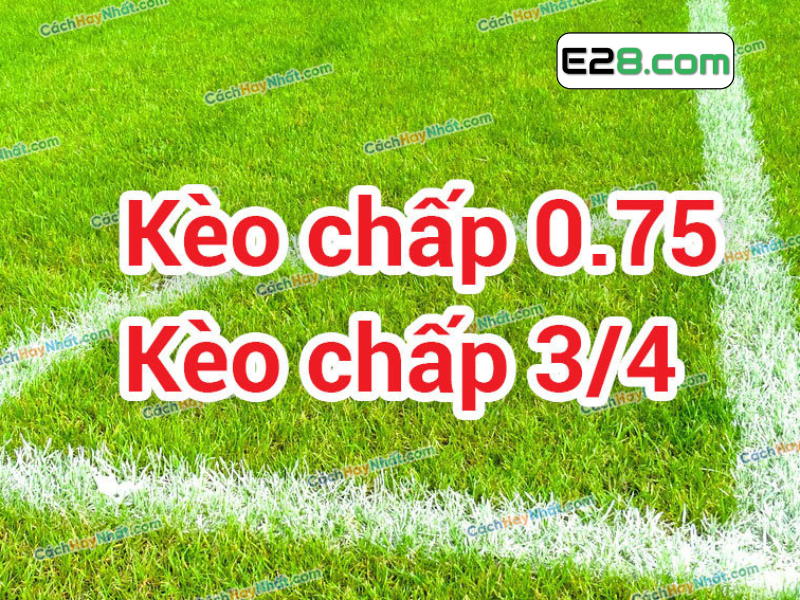 Kèo chấp 3/4 (hay còn gọi là kèo chấp 0.75) là một loại kèo châu Á